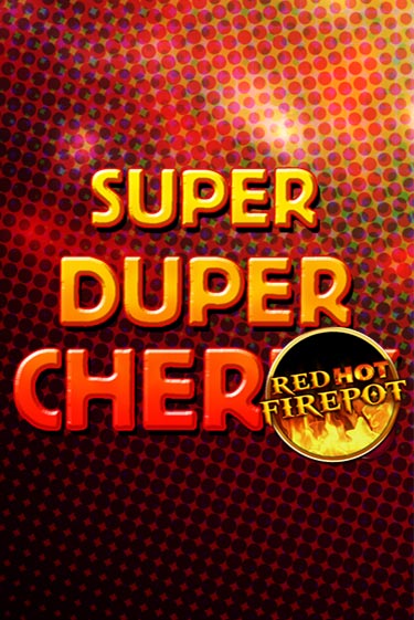 Super Duper Cherry Red Hot Firepot играть демо версию | SlotoKing без регистрации